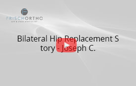 Bilateral Hip Replacement Story - Joseph C.